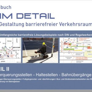 Handbuch IM DETAIL - Gestaltung barrierefreier Verkehrsraum - Lösungsbeispiele Überquerungsstellen - Halteetsllen - Bahnübergänge - Teil 2 2021